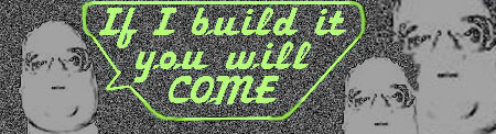 ::If I Build It - You Will Come::