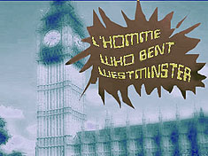 :: l'homme who bent westminster ::